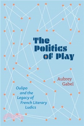 The Politics of Play：Oulipo and the Legacy of French Literary Ludics