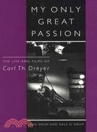 My Only Great Passion: The Life and Films of Carl Th. Dreyer