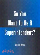 So You Want to Be a Superintendent