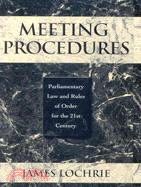 Meeting Procedures: Parliamentary Law and Rules of Order for the 21st Century