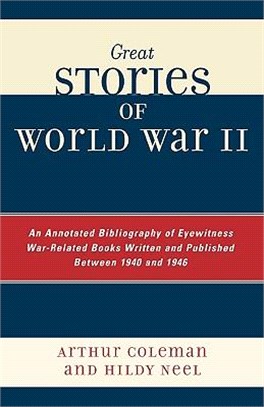 Great Stories of World War II ― An Annotated Bibliography of Eyewitness War-Related Books Written and Published Between 1940 and 1946