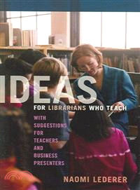 Ideas for Librarians Who Teach ― With Suggestions for Teachers And Business Presenters