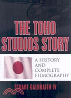 The Toho Studios Story: A History and Complete Filmography