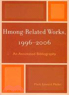 Hmong-Related Works, 1996-2006: An Annotated Bibliography