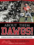 About Them Dawgs! ─ Georgia Football's Memorable Teams and Players