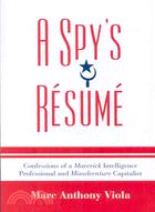 A Spy's Resume: Confessions of a Maverick Intelligence Professional and Misadventure Capitalist