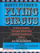 Monty Python's Flying Circus ─ An Utterly Complete, Thoroughly Unillustrated, Absolutely Unauthorized Guide to Possibly All the References