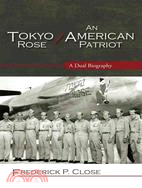 Tokyo Rose/ An American Patriot: A Dual Biography