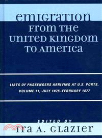 Emigration from the United Kingdom to America: Lists of Passengers Arriving at U.S. Ports July 1875 - February 1877