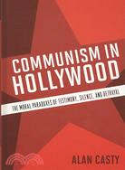 Communism in Hollywood ─ The Moral Paradoxes of Testimony, Silence, and Betrayal