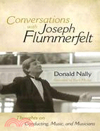 Conversations With Joseph Flummerfelt: Thoughts on Conducting, Music, and Musicians