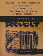 Anarchist Periodicals in English Published in the United States (1833-1955): An Annotated Guide