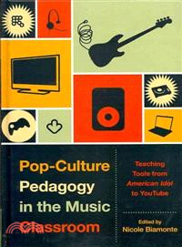 Pop-Culture Pedagogy in the Music Classroom ─ Teaching Tools from American Idol to Youtube