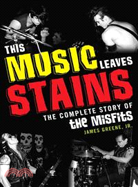 This Music Leaves Stains ─ The Complete Story of the Misfits