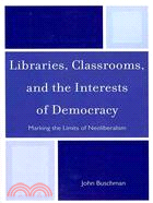 Libraries, Classrooms, and the Interests of Democracy ─ Marking the Limits of Neoliberalism