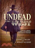 Undead in the West ─ Vampires, Zombies, Mummies, and Ghosts on the Cinematic Frontier