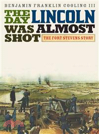 The Day Lincoln Was Almost Shot ─ The Fort Stevens Story