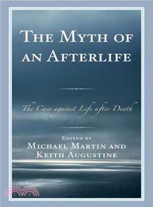 The Myth of an Afterlife ─ The Case Against Life After Death