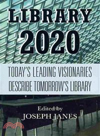 Library 2020 ─ Today's Leading Visionaries Describe Tomorrow's Library