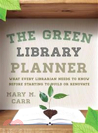 The Green Library Planner ― What Every Librarian Needs to Know Before Starting to Build or Renovate