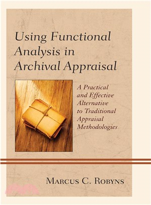 Using Functional Analysis in Archival Appraisal ─ A Practical and Effective Alternative to Traditional Appraisal Methodologies