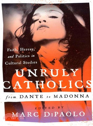 Unruly Catholics from Dante to Madonna ─ Faith, Heresy, and Politics in Cultural Studies