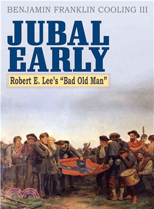 Jubal Early ─ Robert E. Lee's "Bad Old Man"