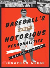 Baseball's Most Notorious Personalities — A Gallery of Rogues
