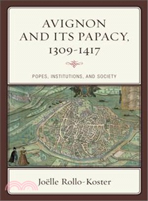 Avignon and Its Papacy 1309-1417 ― Popes, Institutions, and Society