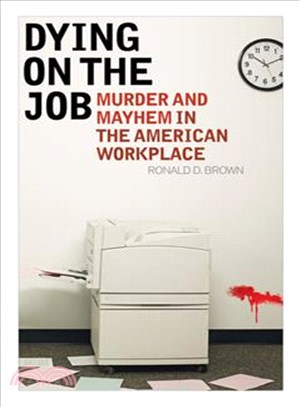 Dying on the Job ─ Murder and Mayhem in the American Workplace