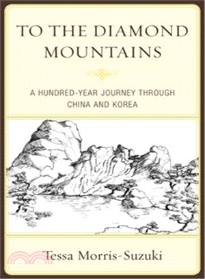 To the Diamond Mountains ─ A Hundred-year Journey Through China and Korea