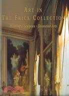 Art in the Frick Collection: Paintings, Sculpture, Decorative Arts