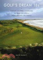 Golf's Dream 18s: Fantasy Courses Comprised of over 300 Holes from Around the World