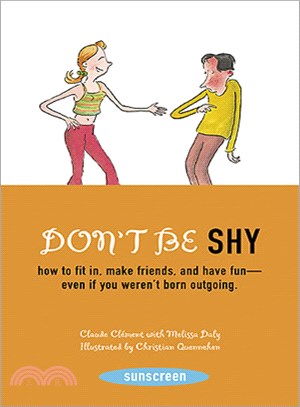 Don't Be Shy: How To Fit In, Make Friends, And Have Fun--Even If You Weren't Born Outgoing