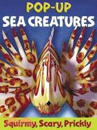 Sea Creatures: Squirmy, Scary, Prickly Creatures from the Deep