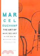 Marcel Duchamp: The Art of Making Art in the Age of Mechanical Reproduction