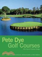 Pete Dye Golf Courses: Fifty Years of Visionary Design