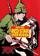 Red Star over Russia: A Visual History of the Soviet Union from the Revolution to the Death of Stalin