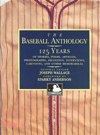 The Baseball Anthology―125 Years of Stories, Poems, Articles, Photographs, Drawings, Interviews, Cartoons, and Other Memorabilia