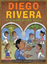 Diego Rivera ─ His World and Ours