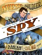 Nurse, Soldier, Spy ─ The Story of Sarah Edmonds, A Civil War Hero