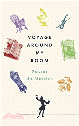 Voyage Around My Room: Selected Works of Xavier De Maistre