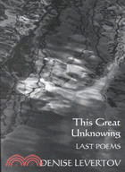 This Great Unknowing: Last Poems