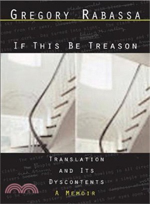 If This Be Treason ─ Translation And Its Dyscontents-A Memoir