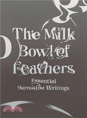 The Milk Bowl of Feathers ― Essential Surrealist Writings