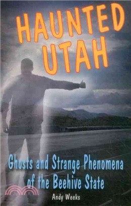 Haunted Utah ─ Ghosts and Strange Phenomena of the Beehive State