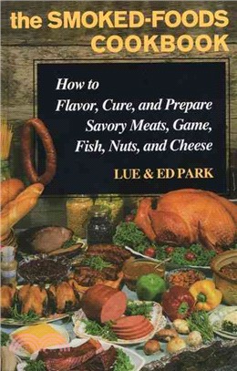 The Smoked-Foods Cookbook ─ How to Flavor, Cure, and Prepare Savory Meats, Game, Fish, Nuts, and Cheese