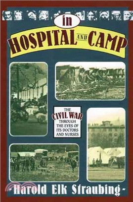 In Hospital and Camp ─ The Civil War Through the Eyes of Its Doctors and Nurses
