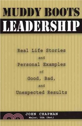 Muddy Boots Leadership ─ Real Life Stories And Personal Examples of Good, Bad, And Unexpected Results