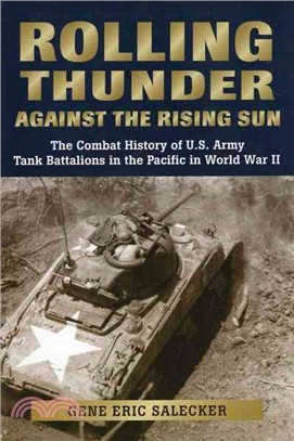 Rolling Thunder Against the Rising Sun ─ The Combat History of U.S. Army Tank Battalions in the Pacific in World War II